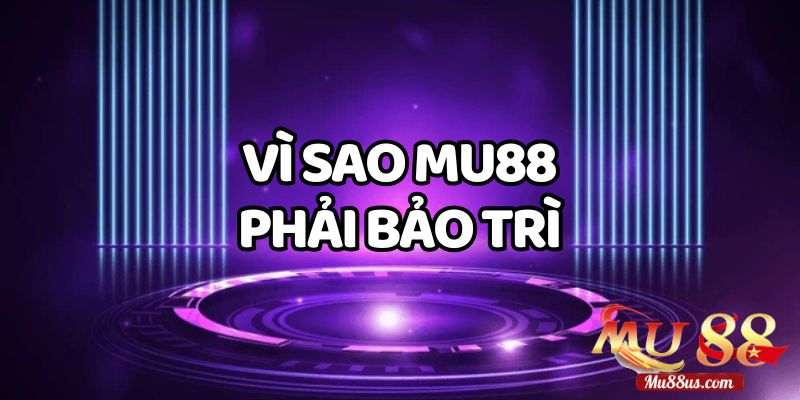 Vì Sao Phải Tiến Hành Bảo Trì Mu88