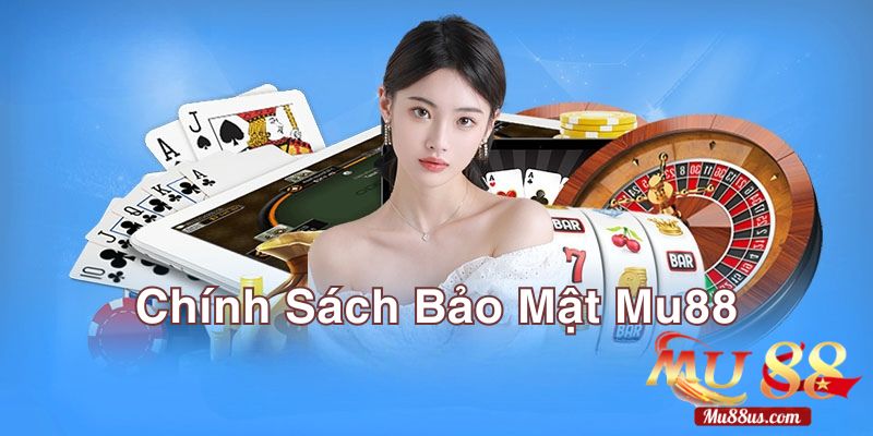 Chính Sách Bảo Mật Tại Mu88 Mới Nhất