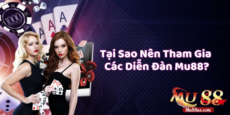 Tại Sao Người Chơi Nên Tham Gia Các Diễn Đàn Mu88?