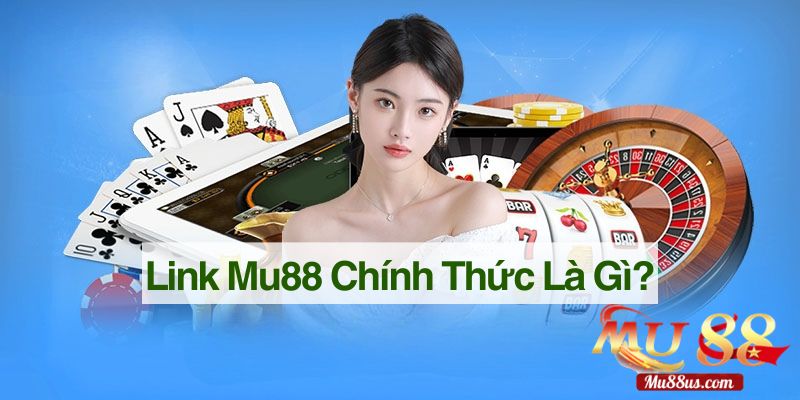 Link Mu88 Chính Thức Là Gì?