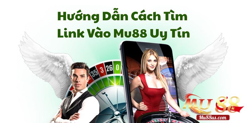 Hướng Dẫn Cách Tìm Link Vào Mu88 Uy Tín