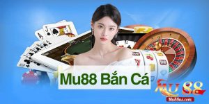 Trải nghiệm game bắn cá Mu88 đỉnh cao