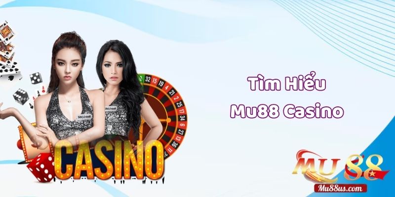 Tìm Hiểu Mu88 Casino Là Gì?