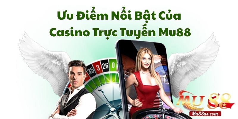 Ưu Điểm Nổi Bật Khi Tham Gia Casino Trực Tuyến Mu88