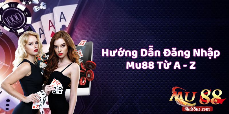 Hướng Dẫn Truy Cập Mu88 Đăng Nhập An Toàn