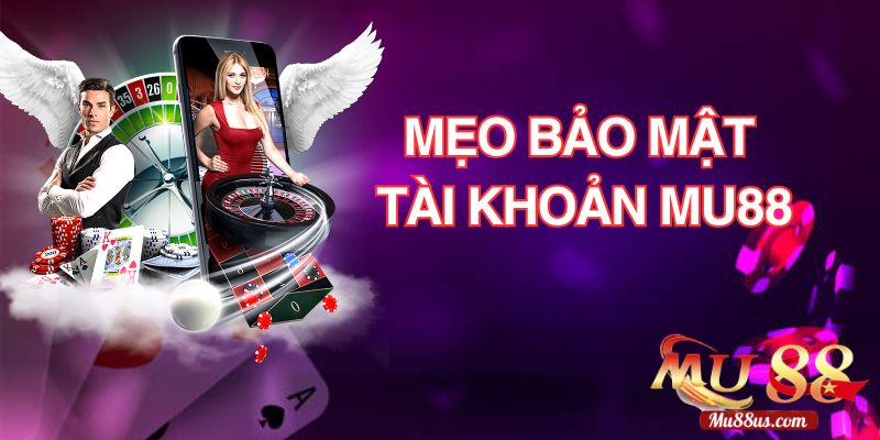 Mẹo Bảo Mật Tài Khoản Mu88 Luôn An Toàn Khi Đăng Nhập