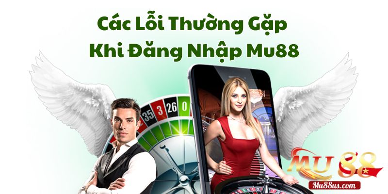 Các Lỗi Thường Gặp Khi Đăng Nhập Mu88 & Cách Xử Lý