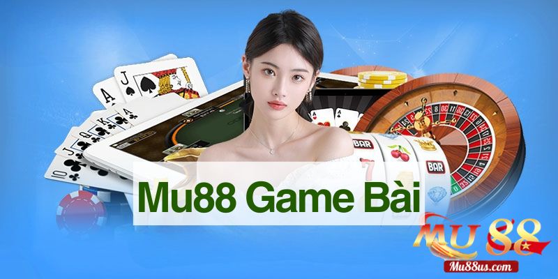 Trải Nghiệm Game Bài Mu88 Đỉnh Cao, Mẹo Chơi Luôn Thắng