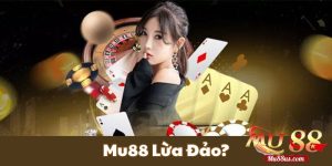 Giải mã sự thật về nhà cái Mu88 lừa đảo