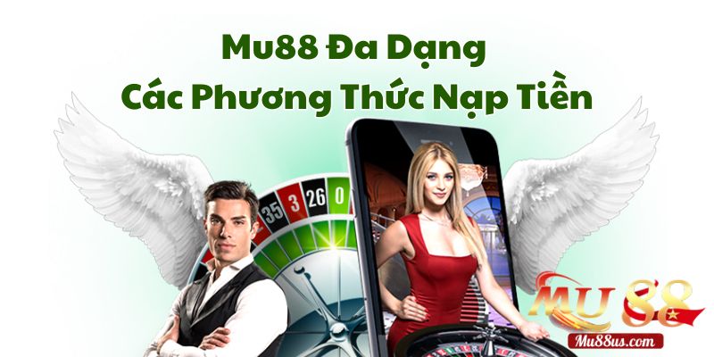 Nhà Cái Mu88 Đa Dạng Các Phương Thức Nạp Tiền