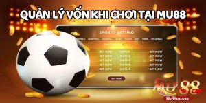 Bí quyết quản lý vốn hiệu quả khi chơi cá cược trực tuyến tại Mu88