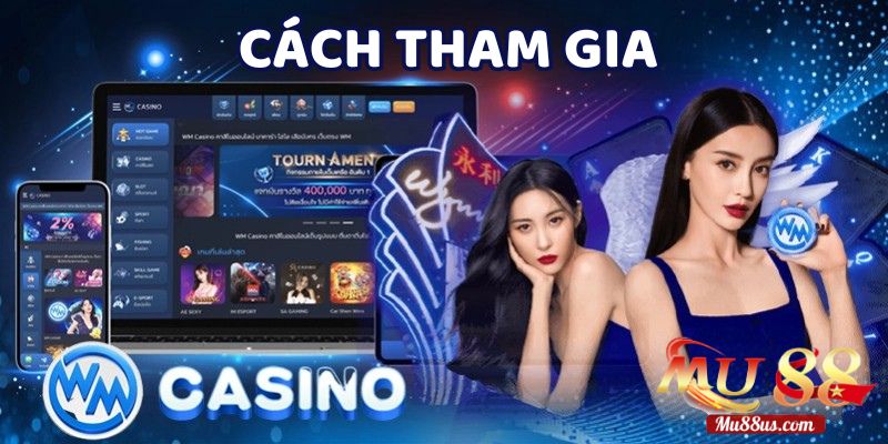 Các Bước Tham Gia Sảnh Wm Casino Cho Người Mới