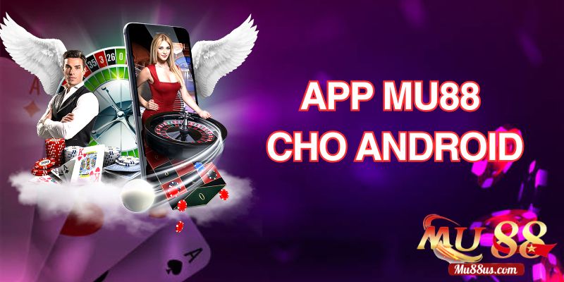 Tải APP Mu88 Cho Android Ngay Hôm Nay Nhận CODE 100K