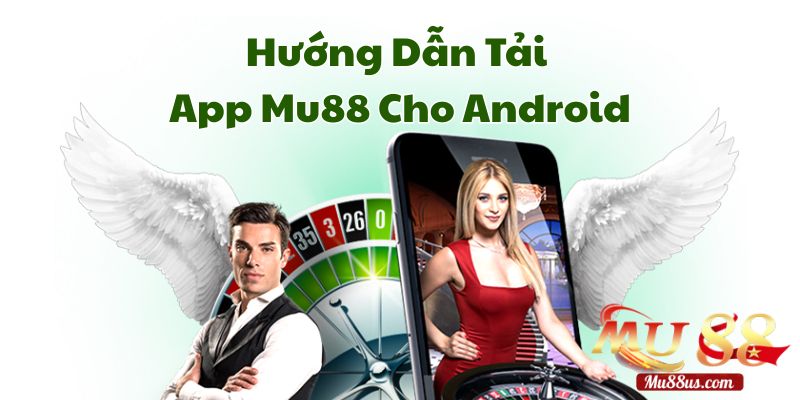 Hướng Dẫn Tải App Mu88 Cho Android Chi Tiết