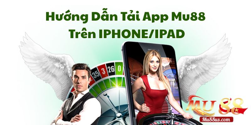 Hướng Dẫn Tải App Mu88 Cho IOS Chi Tiết