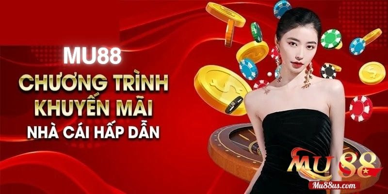 Chương Trình Khuyến Mãi Hấp Dẫn Dành Mọi Cho Thành Viên Mu88