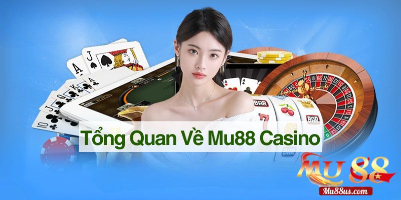 Tổng Quan Về Chúng Tôi Mu88 Casino